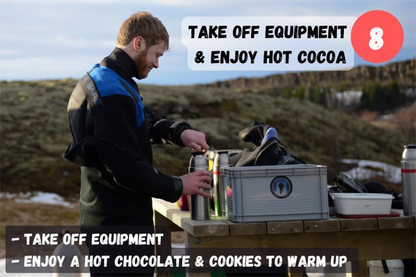 Your guide will help you take off the dry suit and offers you hot chocolate and cookies.